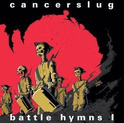 Cancerslug : Battle Hymns I
